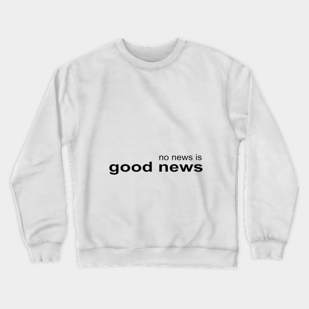 No News is Good News Crewneck Sweatshirt by NandanG